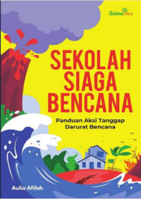 Image of Sekolah Siaga Bencana : Panduan Aksi Tanggap Darurat Bencana